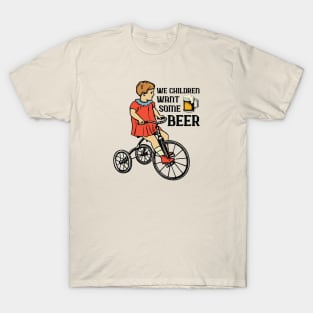 We Children Want Some Beer T-Shirt